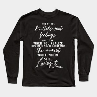 Live your life to the fullest with no regrets - Inspirational Quote about bittersweet feelings Long Sleeve T-Shirt